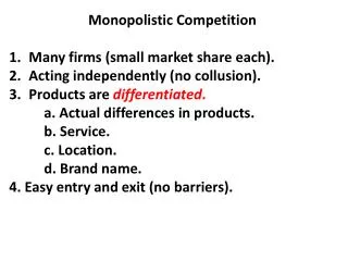Monopolistic Competition Many firms (small market share each).