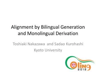 Alignment by Bilingual Generation and Monolingual Derivation