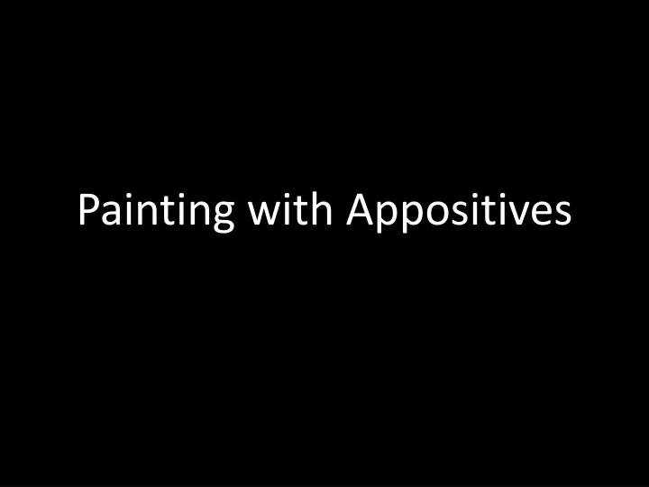 painting with appositives