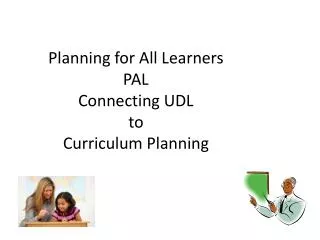 Planning for All Learners PAL Connecting UDL to Curriculum Planning