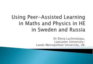 Using Peer-Assisted Learning in Maths and Physics in HE in Sweden and Russia