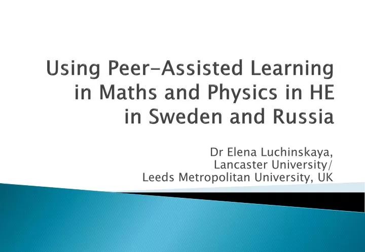 using peer assisted learning in maths and physics in he in sweden and russia