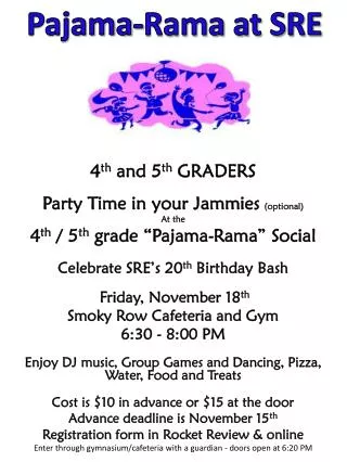 4 th and 5 th GRADERS Party Time in your Jammies (optional) At the