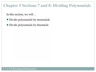 Chapter 5 Sections 7 and 8: Dividing Polynomials