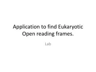 Application to find Eukaryotic Open reading frames.