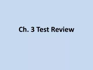 Ch. 3 Test Review