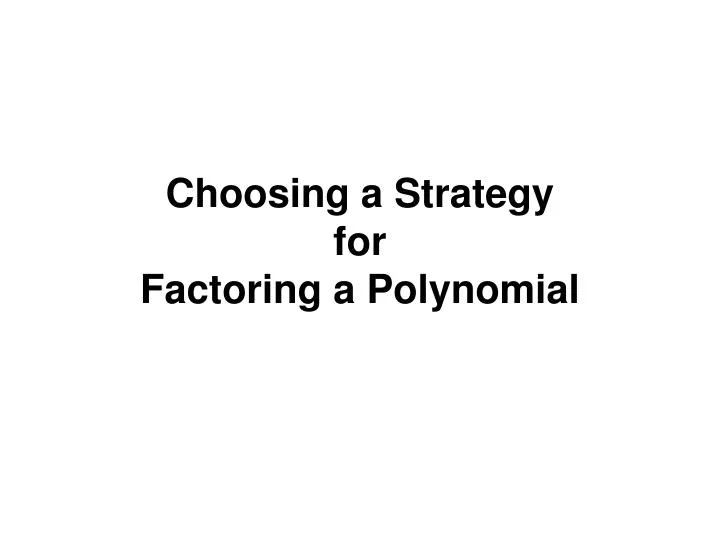 choosing a strategy for factoring a polynomial