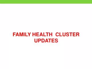 FAMILY HEALTH CLUSTER UPDATES