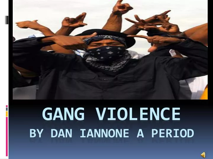 gang violence by dan iannone a period