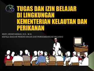 TUGAS DAN IZIN BELAJAR DI LINGKUNGAN KEMENTERIAN KELAUTAN DAN PERIKANAN