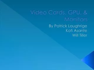 Video Cards, GPU, &amp; Monitors