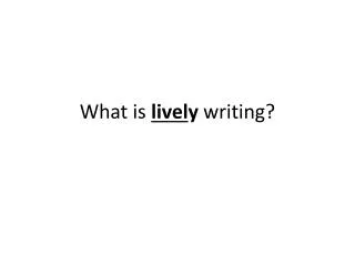 What is livel y writing?