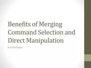 Benefits of Merging Command Selection and Direct Manipulation