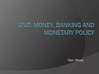Unit: Money, Banking and Monetary Policy