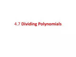 4.7 Dividing Polynomials