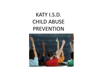 KATY I.S.D. CHILD ABUSE PREVENTION