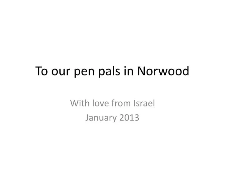 to our pen pals in norwood