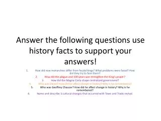 Answer the following questions use history facts to support your answers!