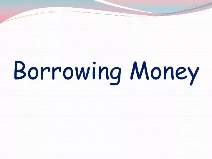 borrowing money