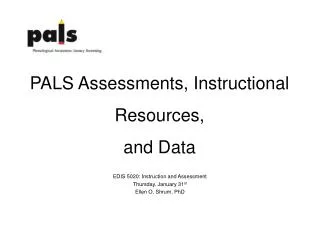 PALS Assessments, Instructional Resources, and Data
