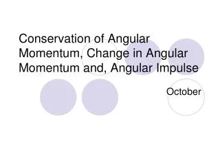 Conservation of Angular Momentum, Change in Angular Momentum and, Angular Impulse