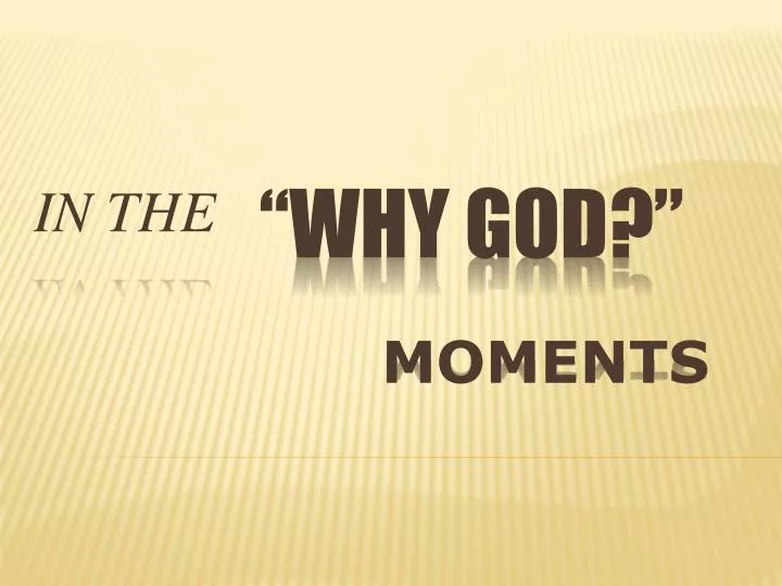 in the why god moments