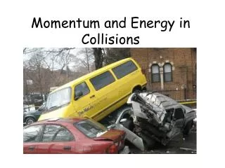 Momentum and Energy in Collisions