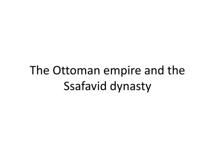 the ottoman empire and the ssafavid dynasty