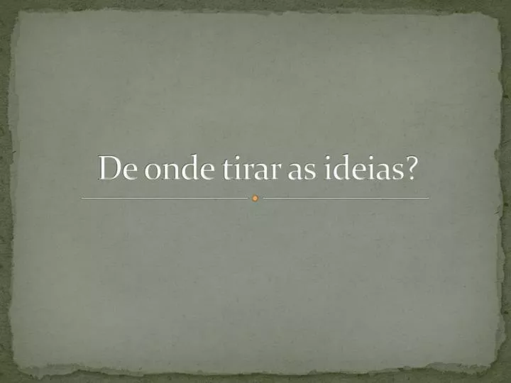 de onde tirar as ideias