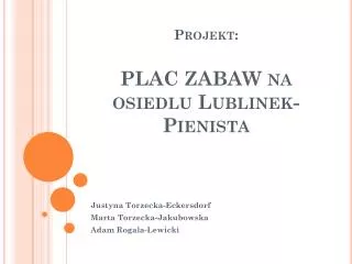 Projekt: PLAC ZABAW na osiedlu Lublinek-Pienista