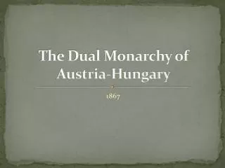 The Dual Monarchy of Austria-Hungary