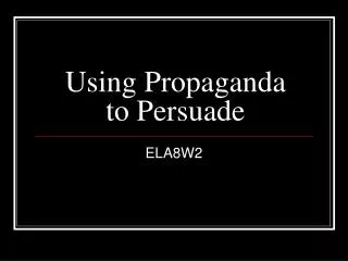 Using Propaganda to Persuade