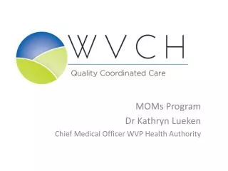 MOMs Program Dr Kathryn Lueken Chief Medical Officer WVP Health Authority