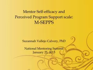 Mentor Self-efficacy and Perceived Program Support scale : M-SEPPS Suzannah Vallejo Calvery, PhD