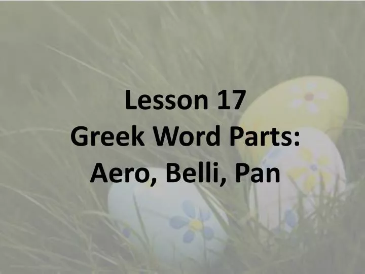 lesson 17 greek word parts aero belli pan