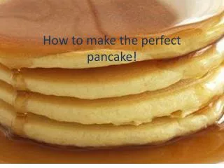 How to make the perfect pancake!