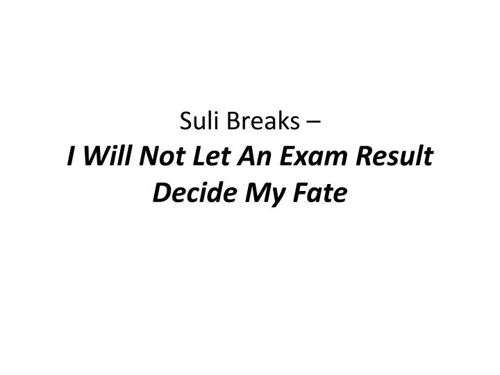 suli breaks i will not let an exam result decide my fate