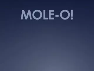 MOLE-O!