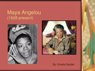 Maya Angelou (1928-present)