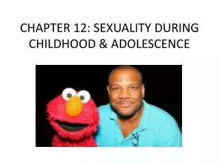 CHAPTER 12: SEXUALITY DURING CHILDHOOD &amp; ADOLESCENCE