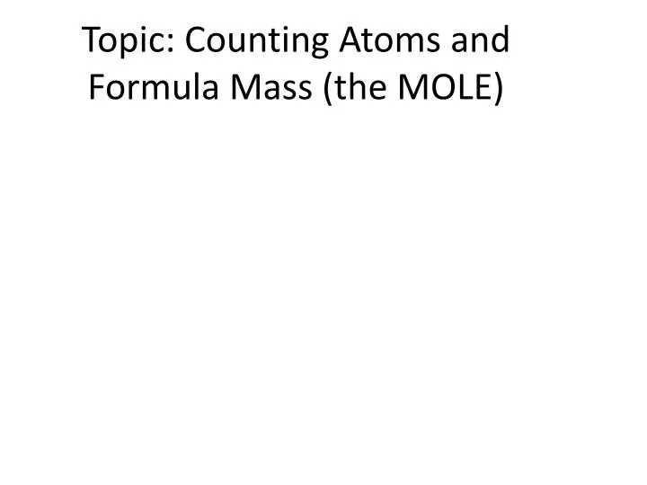 topic counting atoms and formula mass the mole