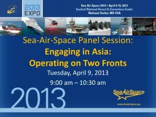 Sea-Air-Space Panel Session: Engaging in Asia: Operating on Two Fronts