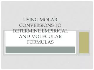 Using molar conversions to determine Empirical and Molecular Formulas