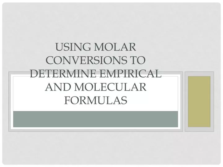 using molar conversions to determine empirical and molecular formulas