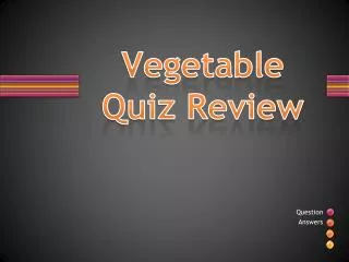 Vegetable Quiz Review