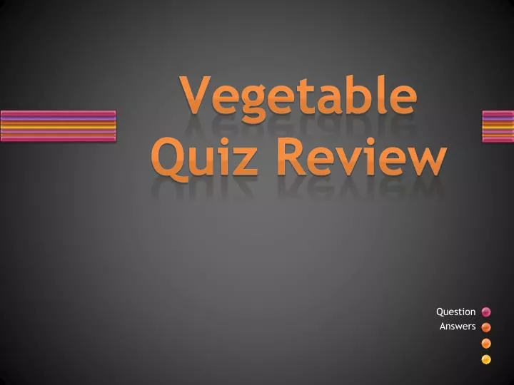 vegetable quiz review