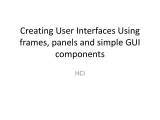 Creating User Interfaces Using frames, panels and simple GUI components