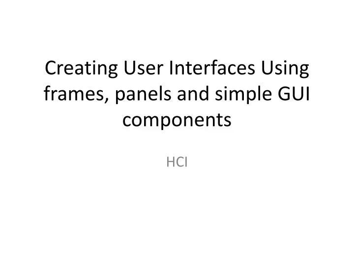 creating user interfaces using frames panels and simple gui components