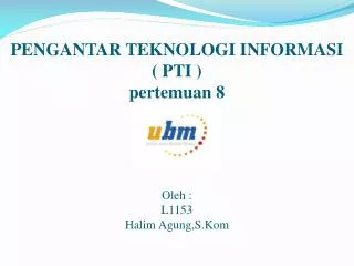 pengantar teknologi informasi pti pertemuan 8 oleh l1153 halim agung s kom