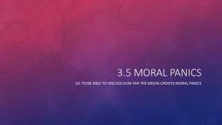3.5 Moral Panics